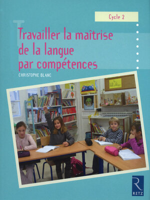 cover image of Travailler la maîtrise de la langue par compétences